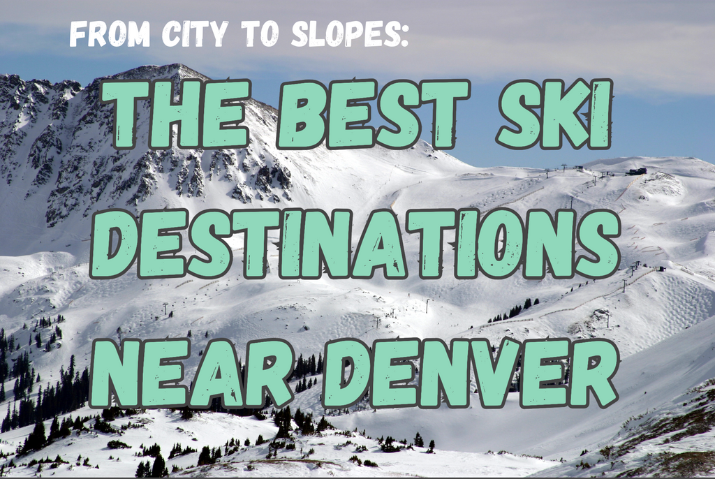 From City to Slopes: The Best Ski Destinations Near Denver